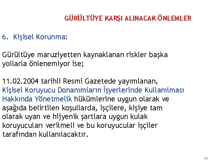 GÜRÜLTÜYE KARŞI ALINACAK ÖNLEMLER 6. Kişisel Korunma: Gürültüye maruziyetten kaynaklanan riskler başka yollarla önlenemiyor