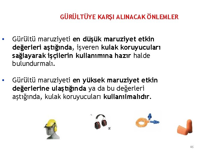 GÜRÜLTÜYE KARŞI ALINACAK ÖNLEMLER • Gürültü maruziyeti en düşük maruziyet etkin değerleri aştığında, işveren