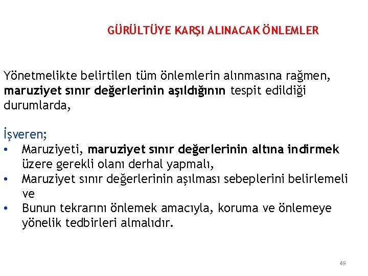 GÜRÜLTÜYE KARŞI ALINACAK ÖNLEMLER Yönetmelikte belirtilen tüm önlemlerin alınmasına rağmen, maruziyet sınır değerlerinin aşıldığının