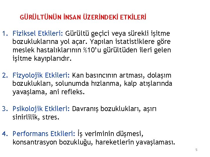 GÜRÜLTÜNÜN İNSAN ÜZERİNDEKİ ETKİLERİ 1. Fiziksel Etkileri: Gürültü geçici veya sürekli işitme bozukluklarına yol