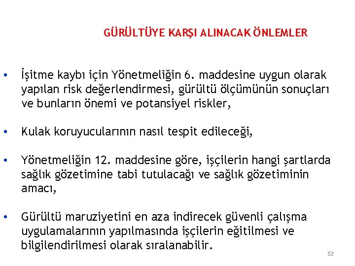 GÜRÜLTÜYE KARŞI ALINACAK ÖNLEMLER • İşitme kaybı için Yönetmeliğin 6. maddesine uygun olarak yapılan