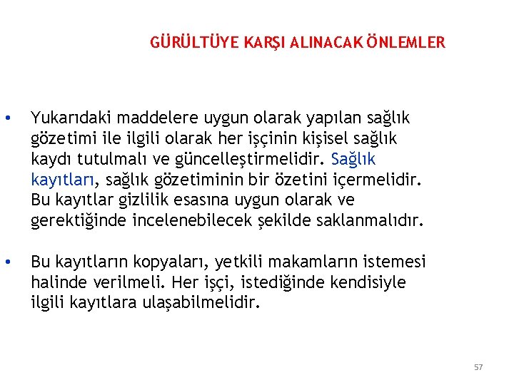 GÜRÜLTÜYE KARŞI ALINACAK ÖNLEMLER • Yukarıdaki maddelere uygun olarak yapılan sağlık gözetimi ile ilgili