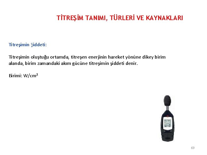 TİTREŞİM TANIMI, TÜRLERİ VE KAYNAKLARI Titreşimin Şiddeti: Titreşimin oluştuğu ortamda, titreşen enerjinin hareket yönüne