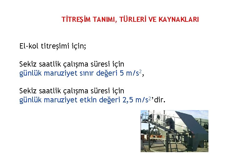 TİTREŞİM TANIMI, TÜRLERİ VE KAYNAKLARI El-kol titreşimi için; Sekiz saatlik çalışma süresi için günlük