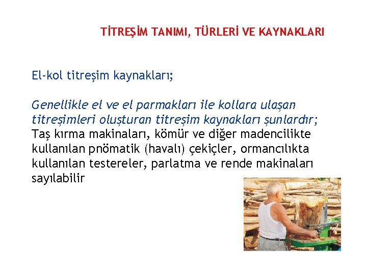 TİTREŞİM TANIMI, TÜRLERİ VE KAYNAKLARI El-kol titreşim kaynakları; Genellikle el ve el parmakları ile