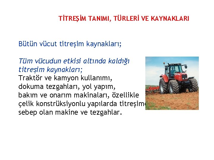 TİTREŞİM TANIMI, TÜRLERİ VE KAYNAKLARI Bütün vücut titreşim kaynakları; Tüm vücudun etkisi altında kaldığı