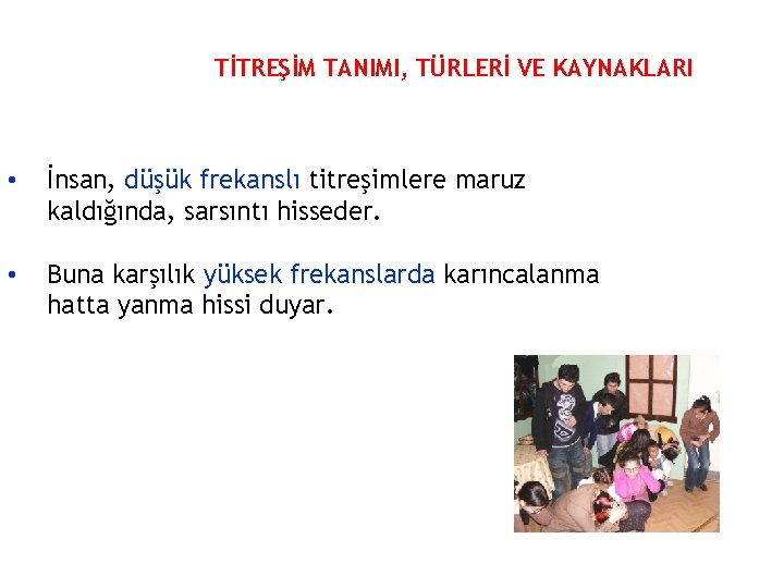 TİTREŞİM TANIMI, TÜRLERİ VE KAYNAKLARI • İnsan, düşük frekanslı titreşimlere maruz kaldığında, sarsıntı hisseder.