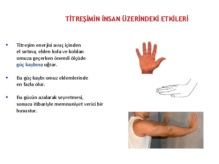 TİTREŞİMİN İNSAN ÜZERİNDEKİ ETKİLERİ § Titreşim enerjisi avuç içinden el sırtına, elden kola ve