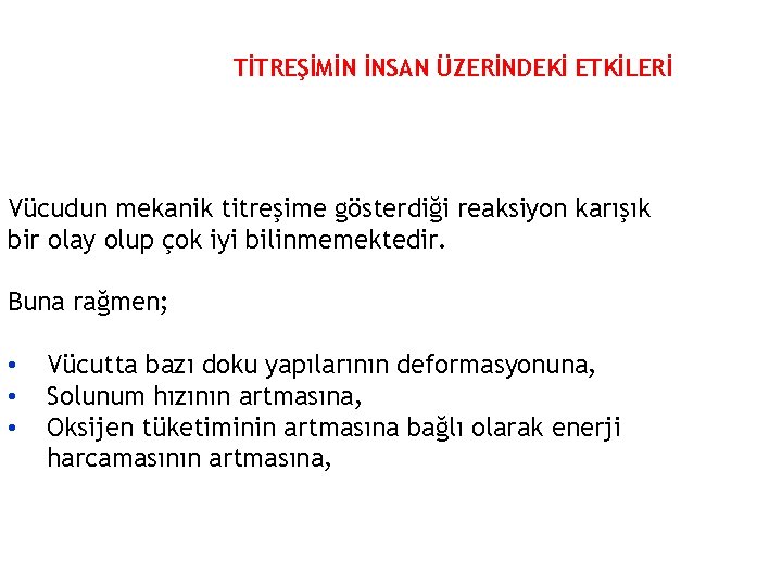 TİTREŞİMİN İNSAN ÜZERİNDEKİ ETKİLERİ Vücudun mekanik titreşime gösterdiği reaksiyon karışık bir olay olup çok