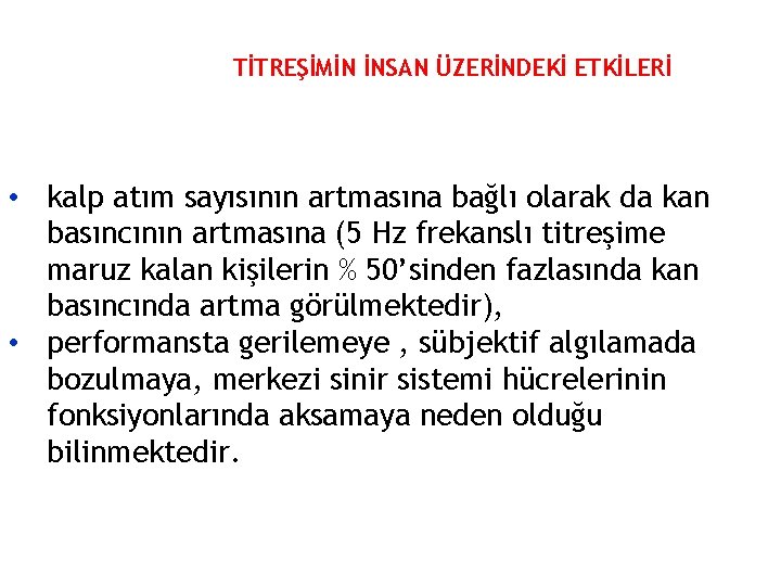 TİTREŞİMİN İNSAN ÜZERİNDEKİ ETKİLERİ • kalp atım sayısının artmasına bağlı olarak da kan basıncının