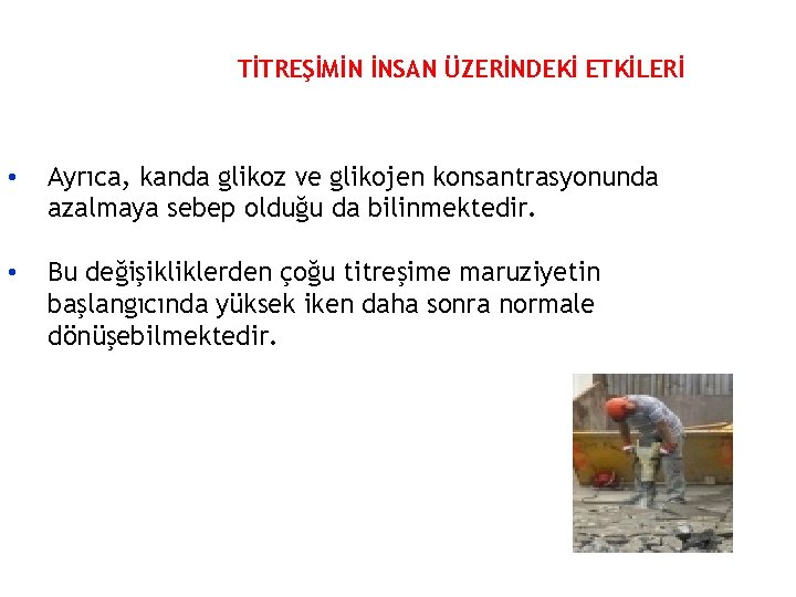 TİTREŞİMİN İNSAN ÜZERİNDEKİ ETKİLERİ • Ayrıca, kanda glikoz ve glikojen konsantrasyonunda azalmaya sebep olduğu