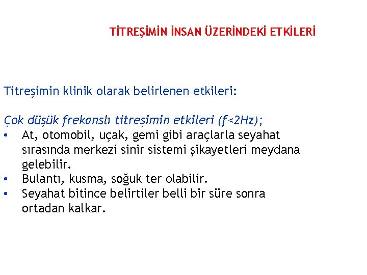 TİTREŞİMİN İNSAN ÜZERİNDEKİ ETKİLERİ Titreşimin klinik olarak belirlenen etkileri: Çok düşük frekanslı titreşimin etkileri