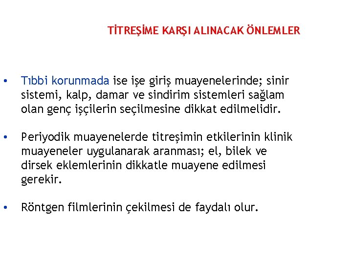 TİTREŞİME KARŞI ALINACAK ÖNLEMLER • Tıbbi korunmada ise işe giriş muayenelerinde; sinir sistemi, kalp,