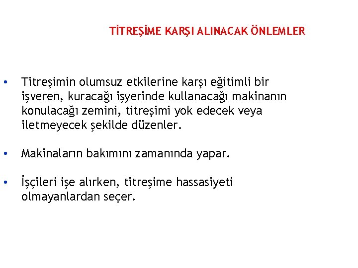 TİTREŞİME KARŞI ALINACAK ÖNLEMLER • Titreşimin olumsuz etkilerine karşı eğitimli bir işveren, kuracağı işyerinde