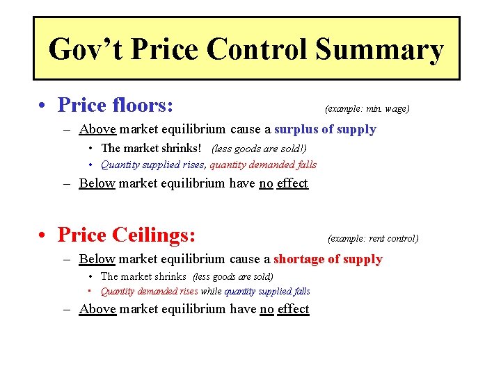 Gov’t Price Control Summary • Price floors: (example: min. wage) – Above market equilibrium