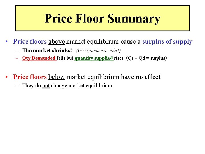 Price Floor Summary • Price floors above market equilibrium cause a surplus of supply