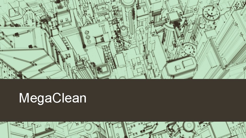 Mega. Clean 
