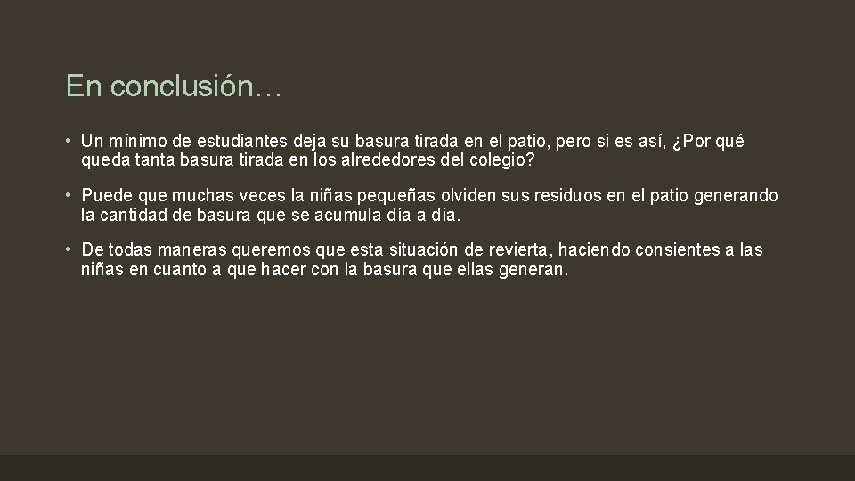 En conclusión… • Un mínimo de estudiantes deja su basura tirada en el patio,