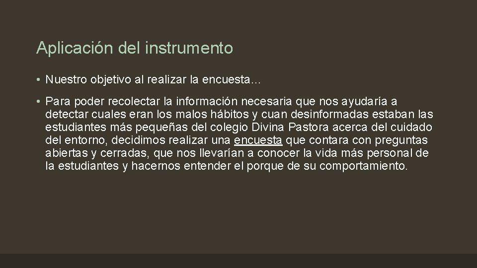 Aplicación del instrumento • Nuestro objetivo al realizar la encuesta… • Para poder recolectar
