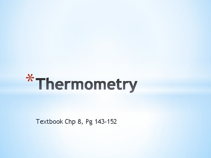 * Textbook Chp 8, Pg 143 -152 