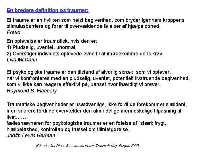 En bredere definition på traumer: Et traume er en hvilken som helst begivenhed, som