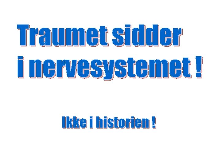 Traumet sidder i nervesystemet ! Ikke i historien ! 