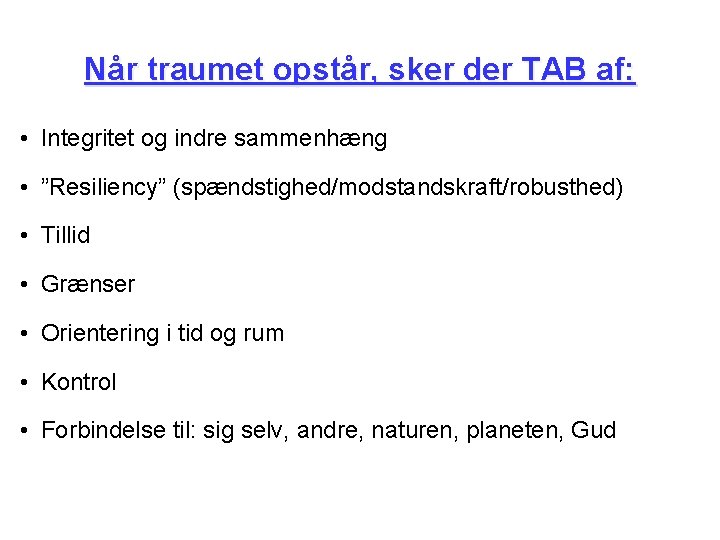 Når traumet opstår, sker der TAB af: • Integritet og indre sammenhæng • ”Resiliency”