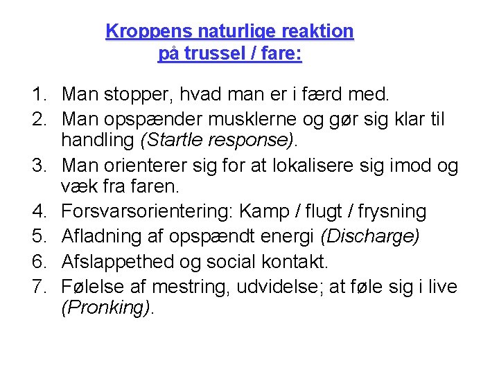 Kroppens naturlige reaktion på trussel / fare: 1. Man stopper, hvad man er i