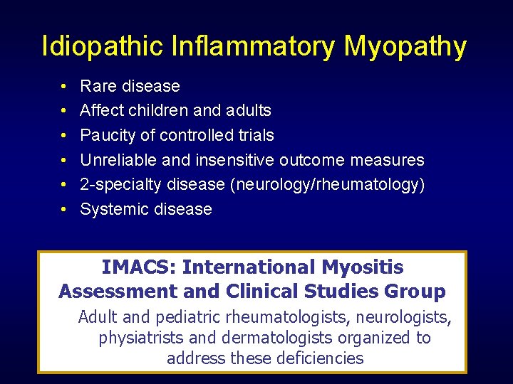 Idiopathic Inflammatory Myopathy • • • Rare disease Affect children and adults Paucity of
