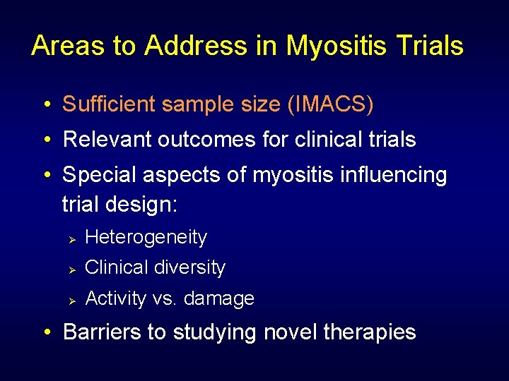 Areas to Address in Myositis Trials • Sufficient sample size (IMACS) • Relevant outcomes
