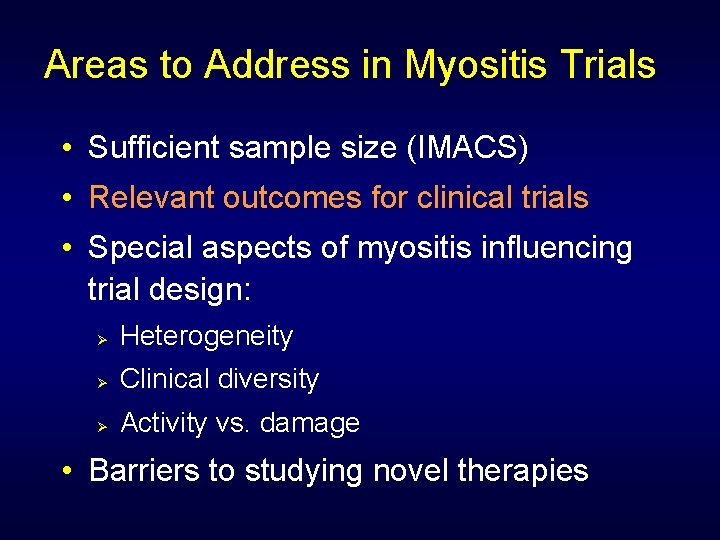 Areas to Address in Myositis Trials • Sufficient sample size (IMACS) • Relevant outcomes