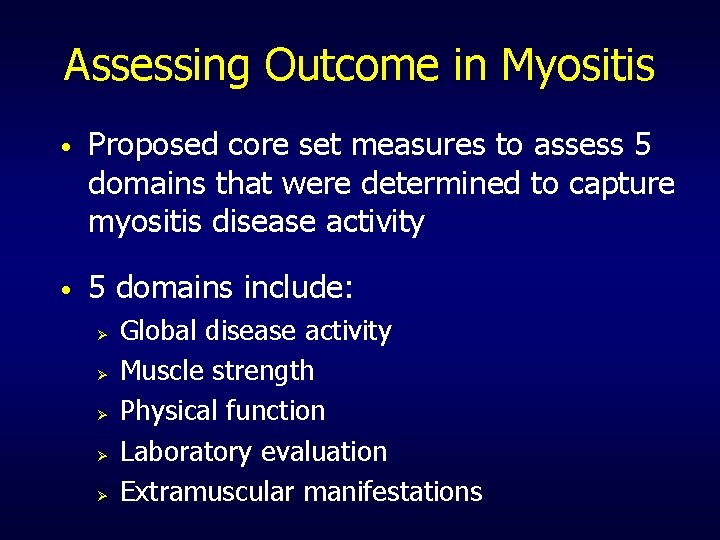 Assessing Outcome in Myositis • Proposed core set measures to assess 5 domains that