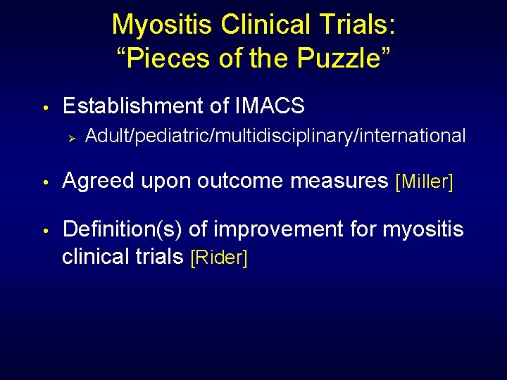 Myositis Clinical Trials: “Pieces of the Puzzle” • Establishment of IMACS Ø Adult/pediatric/multidisciplinary/international •