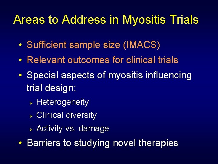 Areas to Address in Myositis Trials • Sufficient sample size (IMACS) • Relevant outcomes