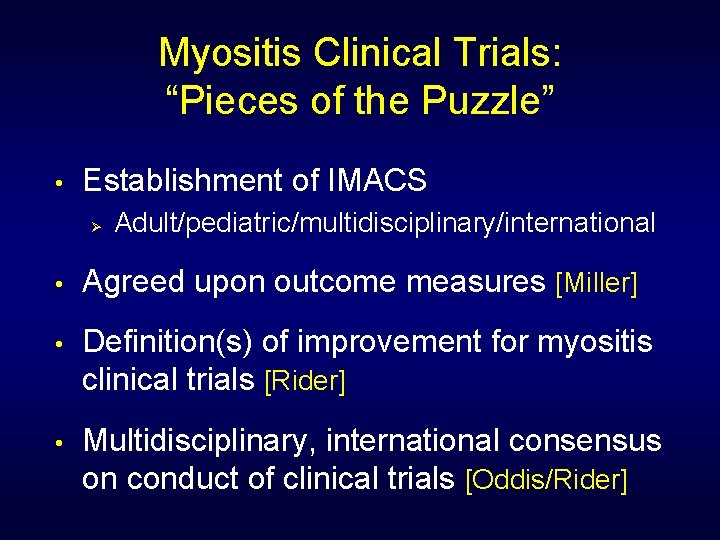 Myositis Clinical Trials: “Pieces of the Puzzle” • Establishment of IMACS Ø Adult/pediatric/multidisciplinary/international •