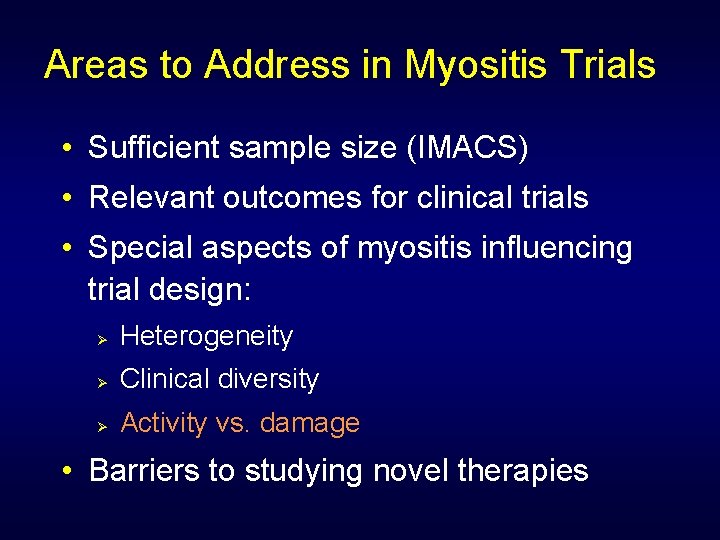 Areas to Address in Myositis Trials • Sufficient sample size (IMACS) • Relevant outcomes