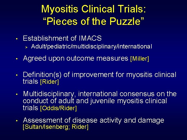 Myositis Clinical Trials: “Pieces of the Puzzle” • Establishment of IMACS Ø Adult/pediatric/multidisciplinary/international •