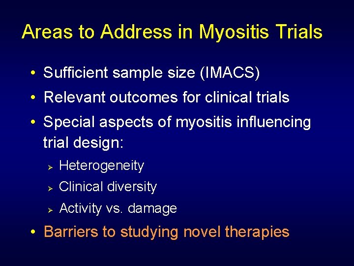 Areas to Address in Myositis Trials • Sufficient sample size (IMACS) • Relevant outcomes