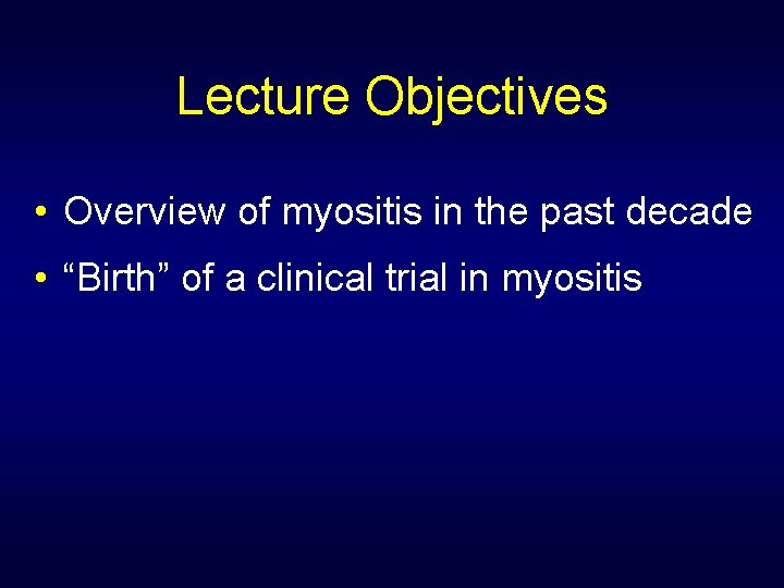 Lecture Objectives • Overview of myositis in the past decade • “Birth” of a