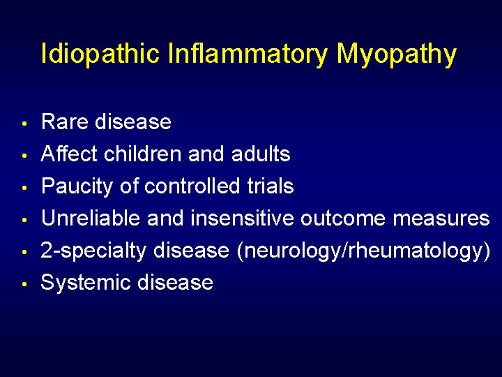 Idiopathic Inflammatory Myopathy • • • Rare disease Affect children and adults Paucity of