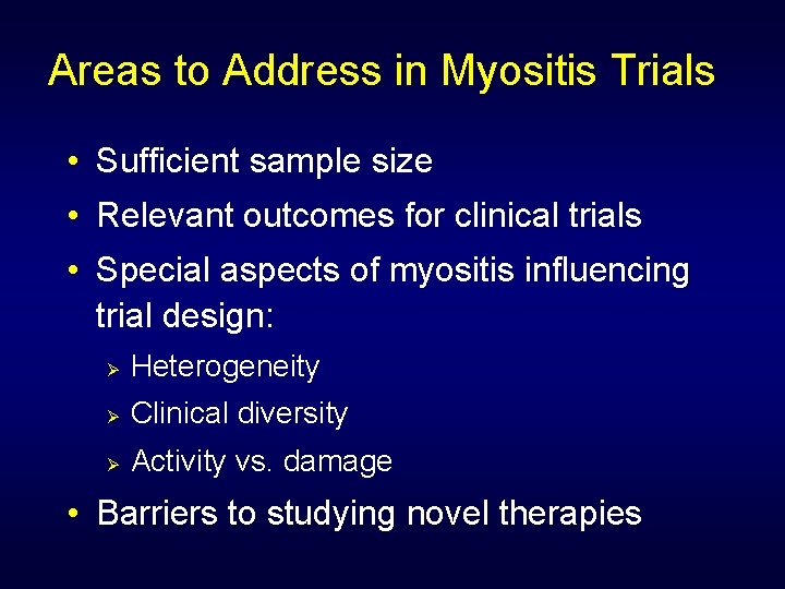 Areas to Address in Myositis Trials • Sufficient sample size • Relevant outcomes for
