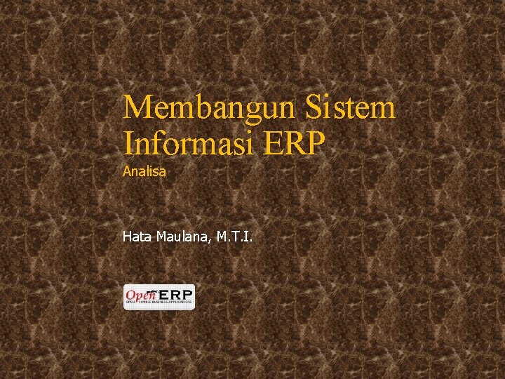 Membangun Sistem Informasi ERP Analisa Hata Maulana, M. T. I. 
