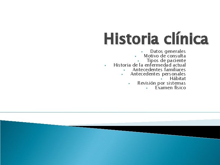 Historia clínica Datos generales § Motivo de consulta § Tipos de paciente Historia de