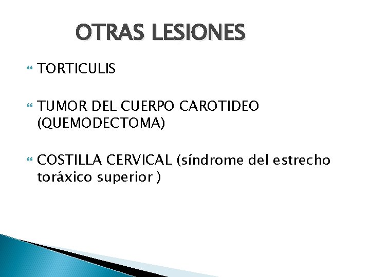 OTRAS LESIONES TORTICULIS TUMOR DEL CUERPO CAROTIDEO (QUEMODECTOMA) COSTILLA CERVICAL (síndrome del estrecho toráxico
