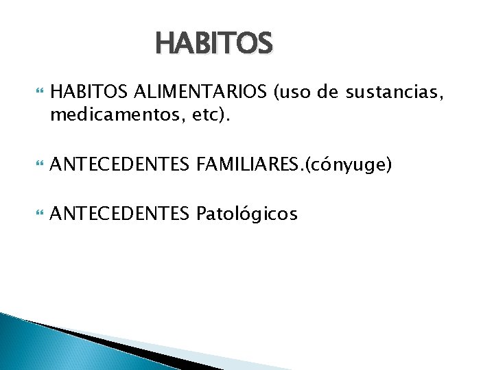 HABITOS ALIMENTARIOS (uso de sustancias, medicamentos, etc). ANTECEDENTES FAMILIARES. (cónyuge) ANTECEDENTES Patológicos 