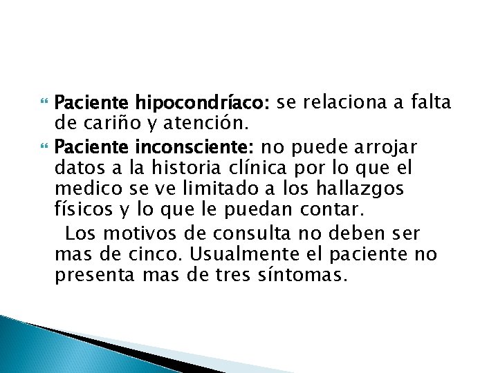  Paciente hipocondríaco: se relaciona a falta de cariño y atención. Paciente inconsciente: no