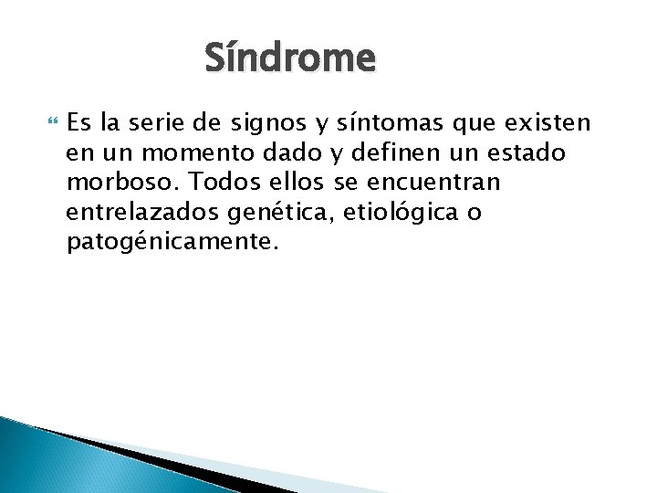 Síndrome Es la serie de signos y síntomas que existen en un momento dado