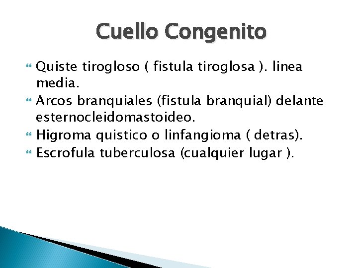 Cuello Congenito Quiste tirogloso ( fistula tiroglosa ). linea media. Arcos branquiales (fistula branquial)