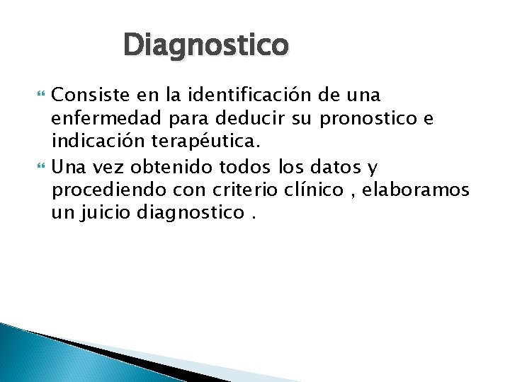 Diagnostico Consiste en la identificación de una enfermedad para deducir su pronostico e indicación
