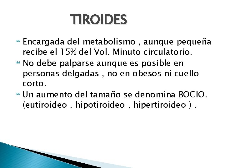 TIROIDES Encargada del metabolismo , aunque pequeña recibe el 15% del Vol. Minuto circulatorio.